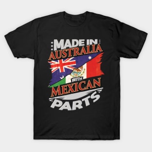 Made In Australia With Mexican Parts - Gift for Mexican From Mexico T-Shirt